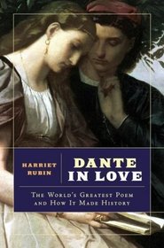 Dante in Love : The World's Greatest Poem and How It Made History