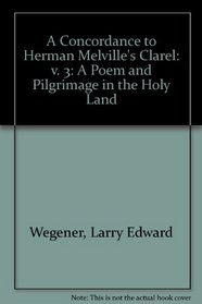 A Concordance to Herman Melville's Clarel: A Poem and Pilgrimage in the Holy Land