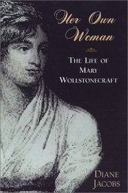 Her Own Woman: The Life of Mary Wollstonecraft