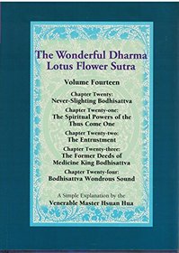 Wonderful Dharma Lotus Flower Sutra: Never-Slighting Bodhisattva; The Spiritual Powers of the Thus Come One; The Entrustment; The Former Deeds of Medicine King Bodhisattva; Bodhisattva