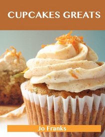 Cupcakes Greats: Delicious Cupcakes Recipes, The Top 59 Cupcakes Recipes