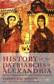History of the Patriarchs of Alexandria: The Copts of Egypt Before and After the Islamic Conquests
