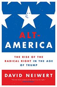 Alt-America: The Rise of the Radical Right in the Age of Trump