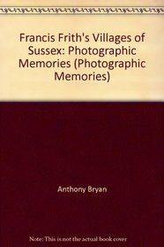 Francis Frith's Villages of Sussex: Photographic Memories (Photographic Memories)