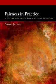 Fairness in Practice: A Social Contract for a Global Economy (Oxford Political Philosophy)