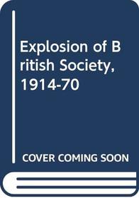 Explosion of British Society, 1914-70 (Macmillan student editions)