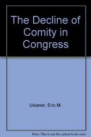 The Decline of Comity in Congress
