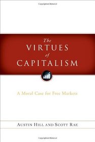 The Virtues of Capitalism: A Moral Case for Free Markets