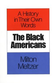 Black Americans: A History in Their Own Words 1619-1983