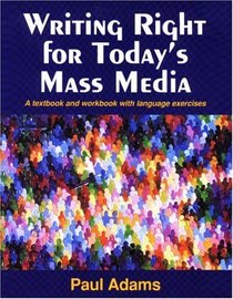 Writing Right for Today's Mass Media: A Textbook and Workbook with Language Exercises