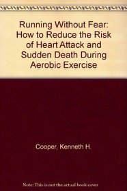 Running Without Fear: How to Reduce the Risk of Heart Attack and Sudden Death During Aerobic Exercise