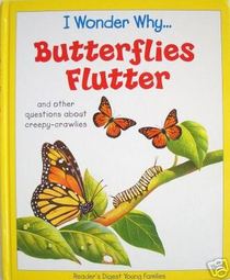 Butterflies Flutter and Other Questions About Creepy-Crawlies (I Wonder Why...)