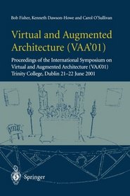 Virtual and Augmented Architecture (VAA'01): Proceedings of the International Symposium on Virtual and Augmented Architecture (VAA01), Trinity College, Dublin 21-22 June 2001