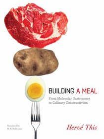 Building a Meal: From Molecular Gastronomy to Culinary Constructivism (Arts and Traditions of the Table: Perspectives on Culinary History)