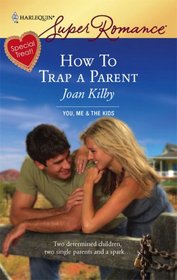 How to Trap a Parent (You, Me & the Kids) (Harlequin Superromance, No 1466)