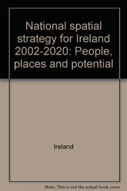 National spatial strategy for Ireland 2002-2020: People, places and potential