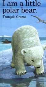 I Am a Little Polar Bear (I Am a Little Animal Series , No 19)