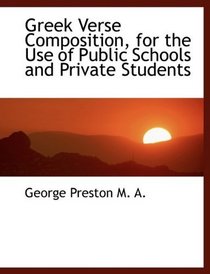 Greek Verse Composition, for the Use of Public Schools and Private Students