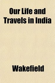 Our Life and Travels in India