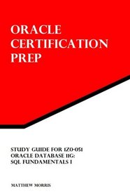 Study Guide for 1Z0-051: Oracle Database 11g: SQL Fundamentals I: Oracle Certification Prep