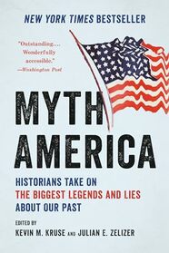 Myth America: Historians Take On the Biggest Legends and Lies About Our Past