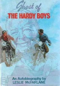 The Ghost of the Hardy Boys Leslie McFarlane: An Autobiography