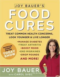 Joy Bauer's Food Cures: Easy 4-step Nutrition Programs for Improving Your Body