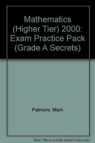 Mathematics (Higher Tier) 2000: Exam Practice Pack (Grade A Secrets)
