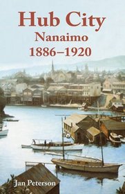 Hub City: Nanaimo - 1886 to 1920