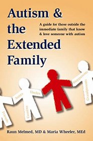 Autism & the Extended Family: A Guide for Those Outside the Immediate Family that Know Someone with Autism