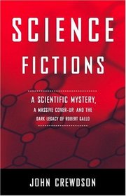Science Fictions: A Scientific Mystery, A Massive Cover-Up, and the Dark Legacy of Robert Gallo