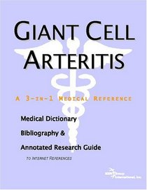 Giant Cell Arteritis - A Medical Dictionary, Bibliography, and Annotated Research Guide to Internet References