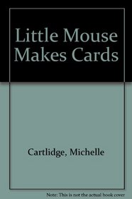 Little Mouse Makes Cards
