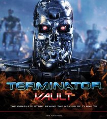 Terminator Vault: The Complete Story Behind the Making of T1 and T2