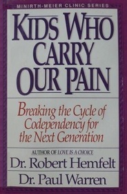 Kids Who Carry Our Pain: Breaking the Cycle of Codependency for the Next Generation (Minrith-Moer Series)