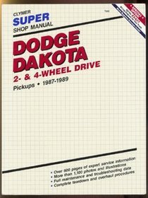 Dodge Dakota: 2 And4 Wheel Drive 1987-1989 (Clymer Super Shop Manual Repair Series)