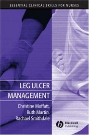 Leg Ulcer Management (Essential Clinical Skills for Nurses)