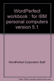 WordPerfect workbook: For IBM personal computers, version 5.1
