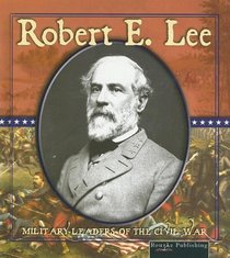 Robert E. Lee (Civil War Military Leaders)
