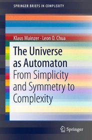 The Universe as Automaton: From Simplicity and Symmetry to Complexity (SpringerBriefs in Complexity)