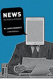 News: The Politics of Illusion, Tenth Edition