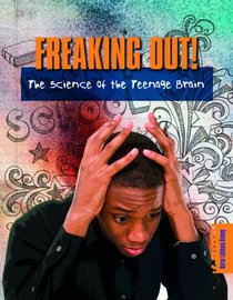 Freaking Out!; The Sience of the Teenage Brain (Everyday Science)