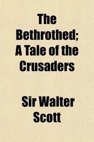 The Bethrothed; A Tale of the Crusaders