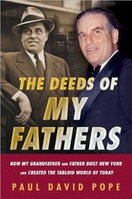 The Deeds of My Fathers: How My Grandfather and Father Built New York and Created the Tabloid World of Today