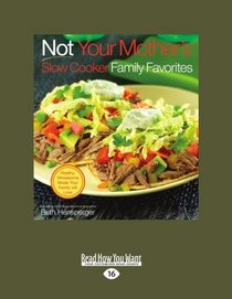 Not Your Mother's Slow Cooker Family Favorites (EasyRead Large Edition)