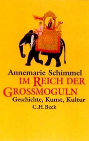 Im Reich der Grossmoguln: Geschichte, Kunst, Kultur