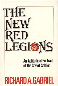 The New Red Legions: An Attitudinal Portrait of the Soviet Soldier (Contributions in Political Science)