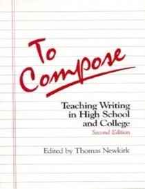 To Compose: Teaching Writing in High School and College
