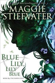 Blue Lily, Lily Blue (Raven Cycle, Bk 3)