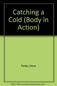 Catching a Cold (Body in Action)